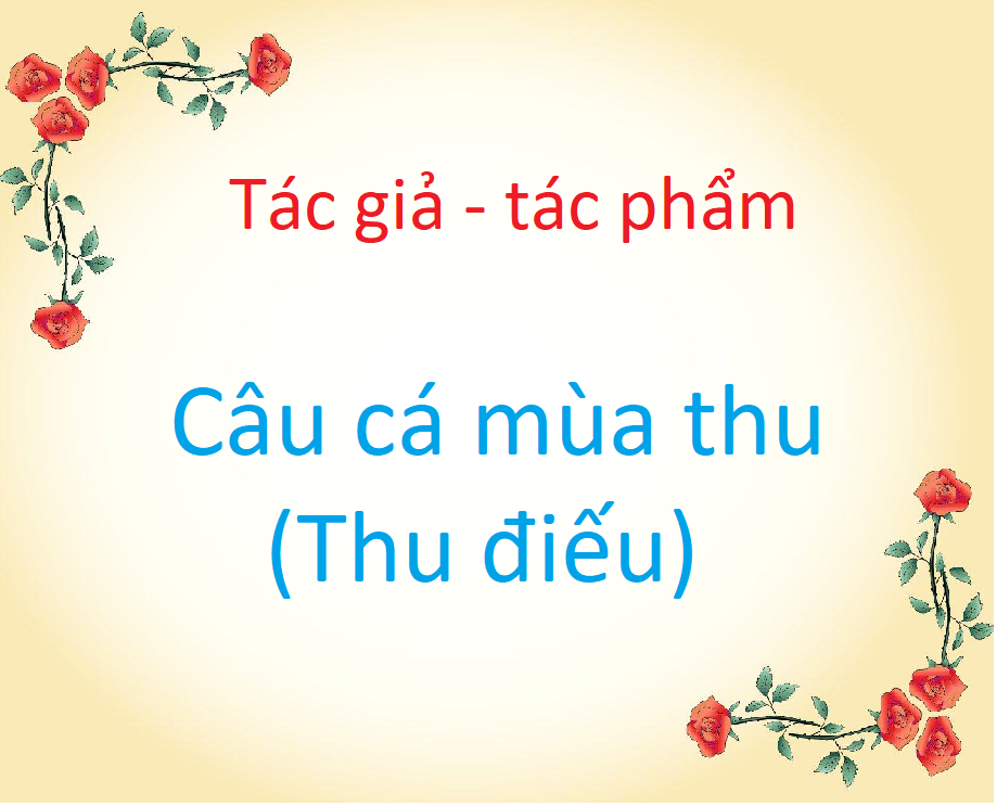 Giáo Án Câu Cá Mùa Thu: Phân Tích và Giảng Dạy