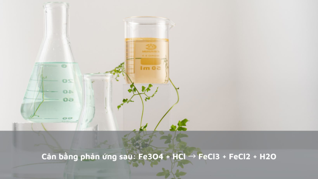 Cân bằng phản ứng Fe3O4 + HCl: Hướng dẫn chi tiết và ứng dụng trong thực tế